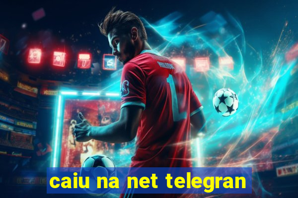 caiu na net telegran